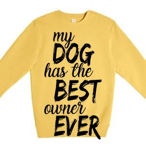 My Dog Has The Best Dog Owner Ever Premium Crewneck Sweatshirt