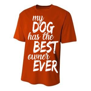 My Dog Has The Best Dog Owner Ever Performance Sprint T-Shirt