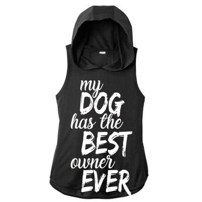 My Dog Has The Best Dog Owner Ever Ladies PosiCharge Tri-Blend Wicking Draft Hoodie Tank