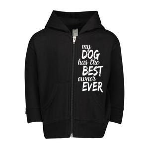 My Dog Has The Best Dog Owner Ever Toddler Zip Fleece Hoodie