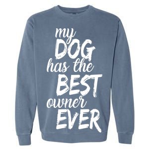 My Dog Has The Best Dog Owner Ever Garment-Dyed Sweatshirt