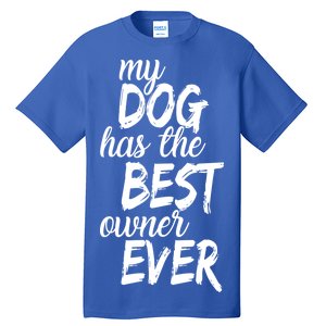 My Dog Has The Best Dog Owner Ever Tall T-Shirt