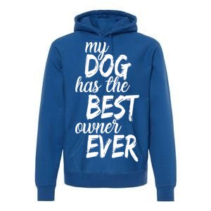 My Dog Has The Best Dog Owner Ever Premium Hoodie