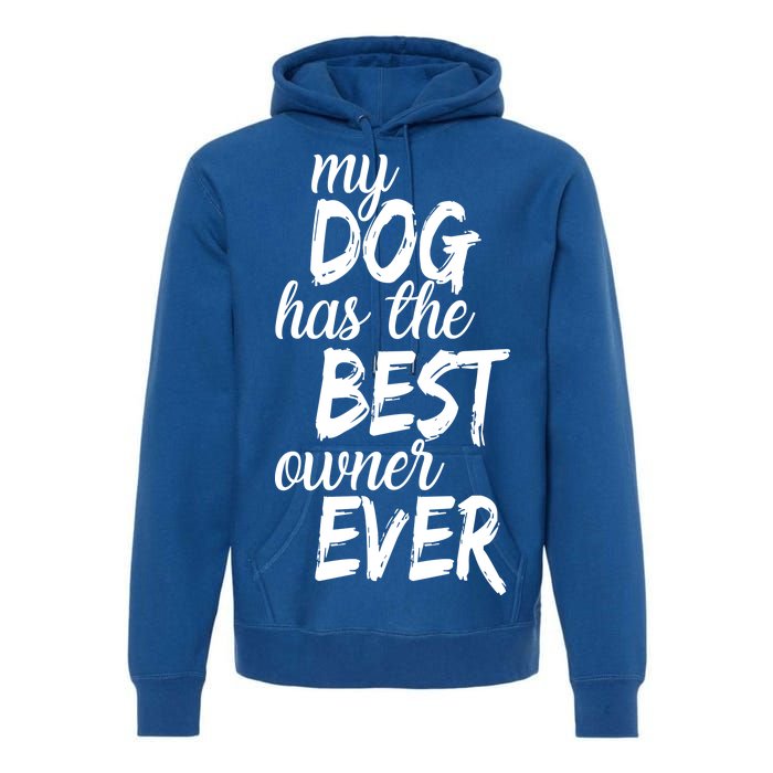 My Dog Has The Best Dog Owner Ever Premium Hoodie