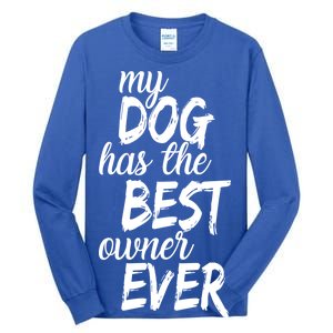 My Dog Has The Best Dog Owner Ever Tall Long Sleeve T-Shirt