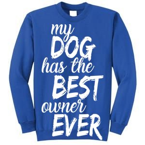 My Dog Has The Best Dog Owner Ever Tall Sweatshirt