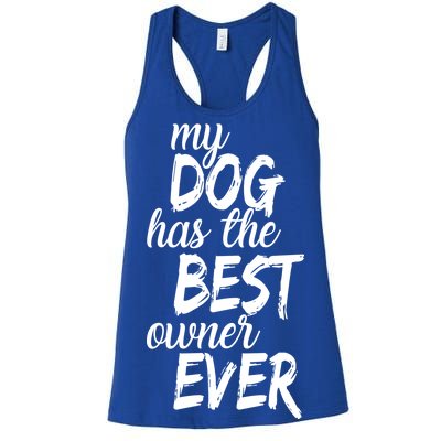 My Dog Has The Best Dog Owner Ever Women's Racerback Tank