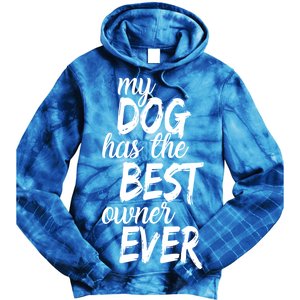 My Dog Has The Best Dog Owner Ever Tie Dye Hoodie