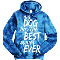 My Dog Has The Best Dog Owner Ever Tie Dye Hoodie