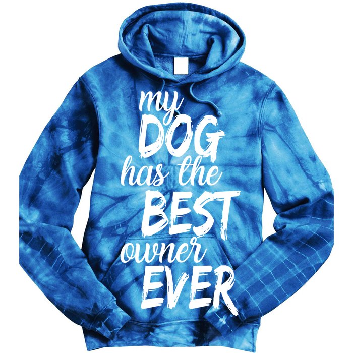 My Dog Has The Best Dog Owner Ever Tie Dye Hoodie