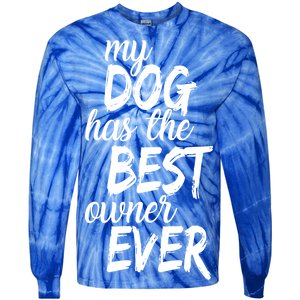 My Dog Has The Best Dog Owner Ever Tie-Dye Long Sleeve Shirt