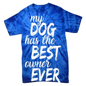 My Dog Has The Best Dog Owner Ever Tie-Dye T-Shirt