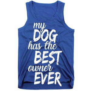 My Dog Has The Best Dog Owner Ever Tank Top