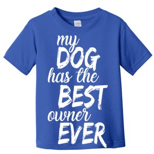 My Dog Has The Best Dog Owner Ever Toddler T-Shirt