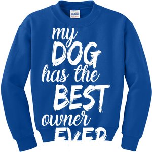 My Dog Has The Best Dog Owner Ever Kids Sweatshirt