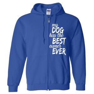 My Dog Has The Best Dog Owner Ever Full Zip Hoodie