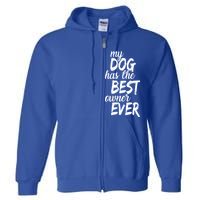 My Dog Has The Best Dog Owner Ever Full Zip Hoodie