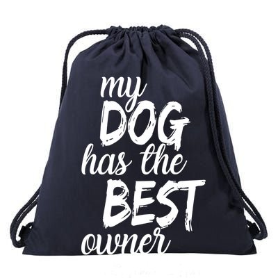 My Dog Has The Best Dog Owner Ever Drawstring Bag