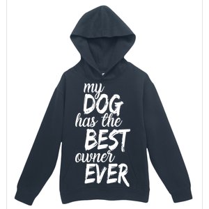 My Dog Has The Best Dog Owner Ever Urban Pullover Hoodie