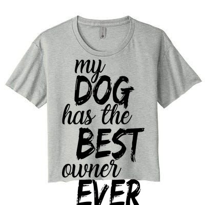 My Dog Has The Best Dog Owner Ever Women's Crop Top Tee