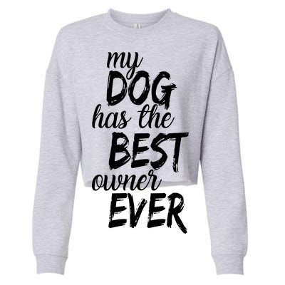 My Dog Has The Best Dog Owner Ever Cropped Pullover Crew