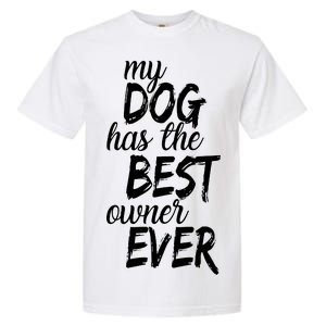 My Dog Has The Best Dog Owner Ever Garment-Dyed Heavyweight T-Shirt