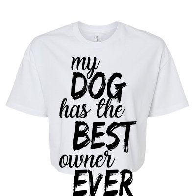 My Dog Has The Best Dog Owner Ever Bella+Canvas Jersey Crop Tee