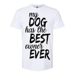 My Dog Has The Best Dog Owner Ever Softstyle CVC T-Shirt