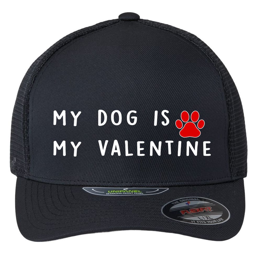 My Dog Is My Valentine Flexfit Unipanel Trucker Cap