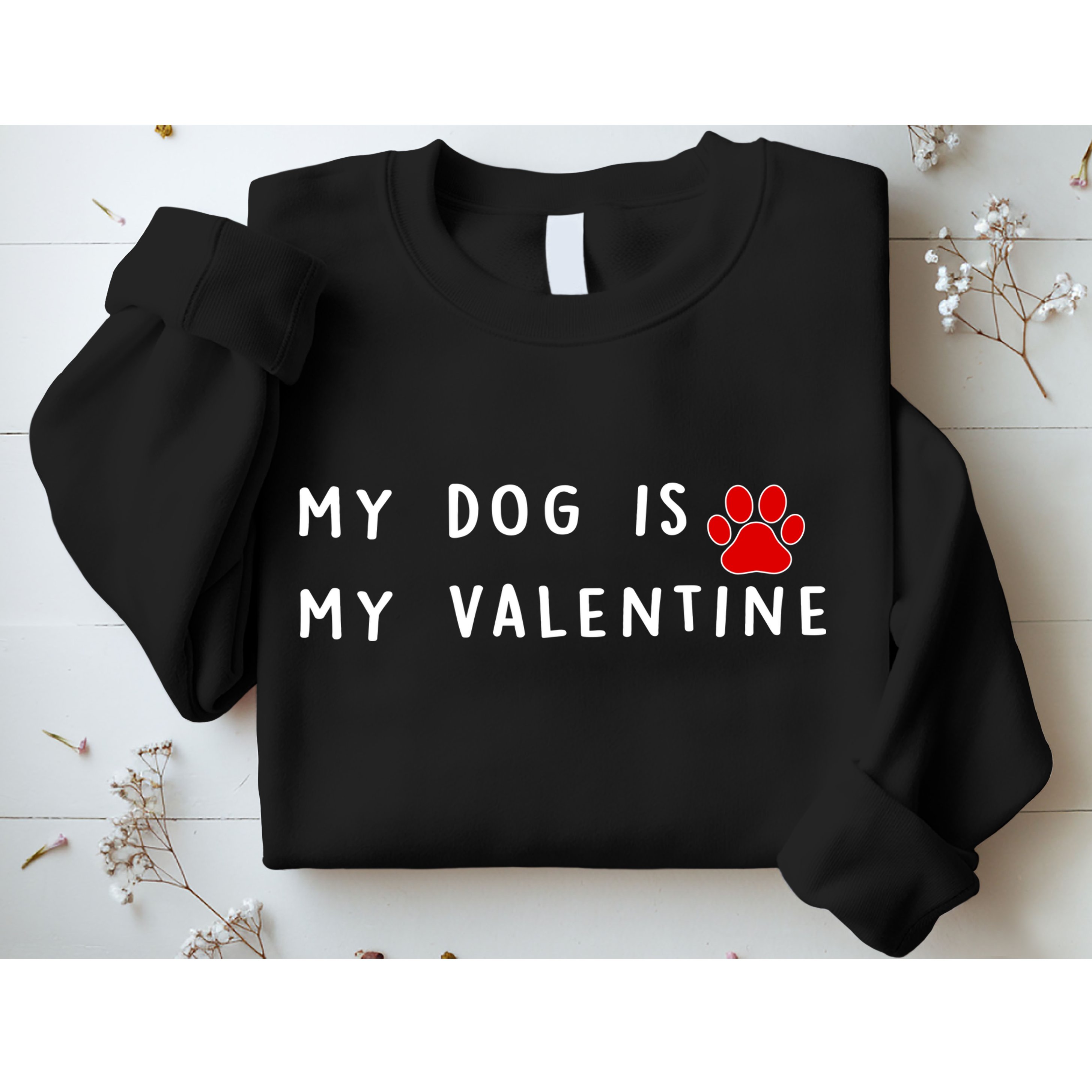 My Dog Is My Valentine Sweatshirt