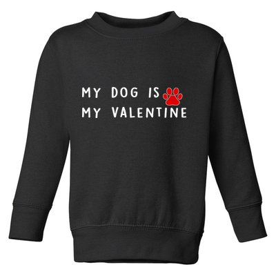 My Dog Is My Valentine Toddler Sweatshirt