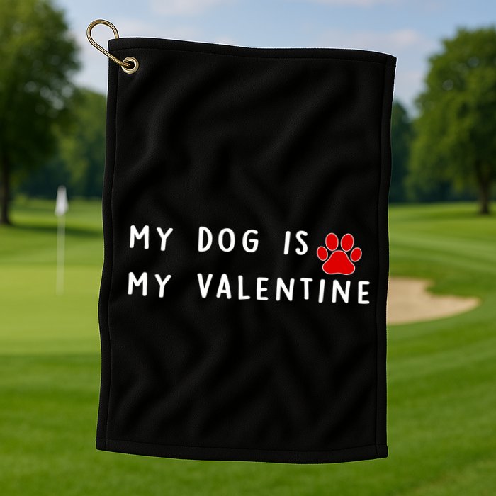 My Dog Is My Valentine Golf Towel