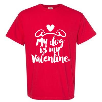 My Dog Is My Valentine Cute Garment-Dyed Heavyweight T-Shirt