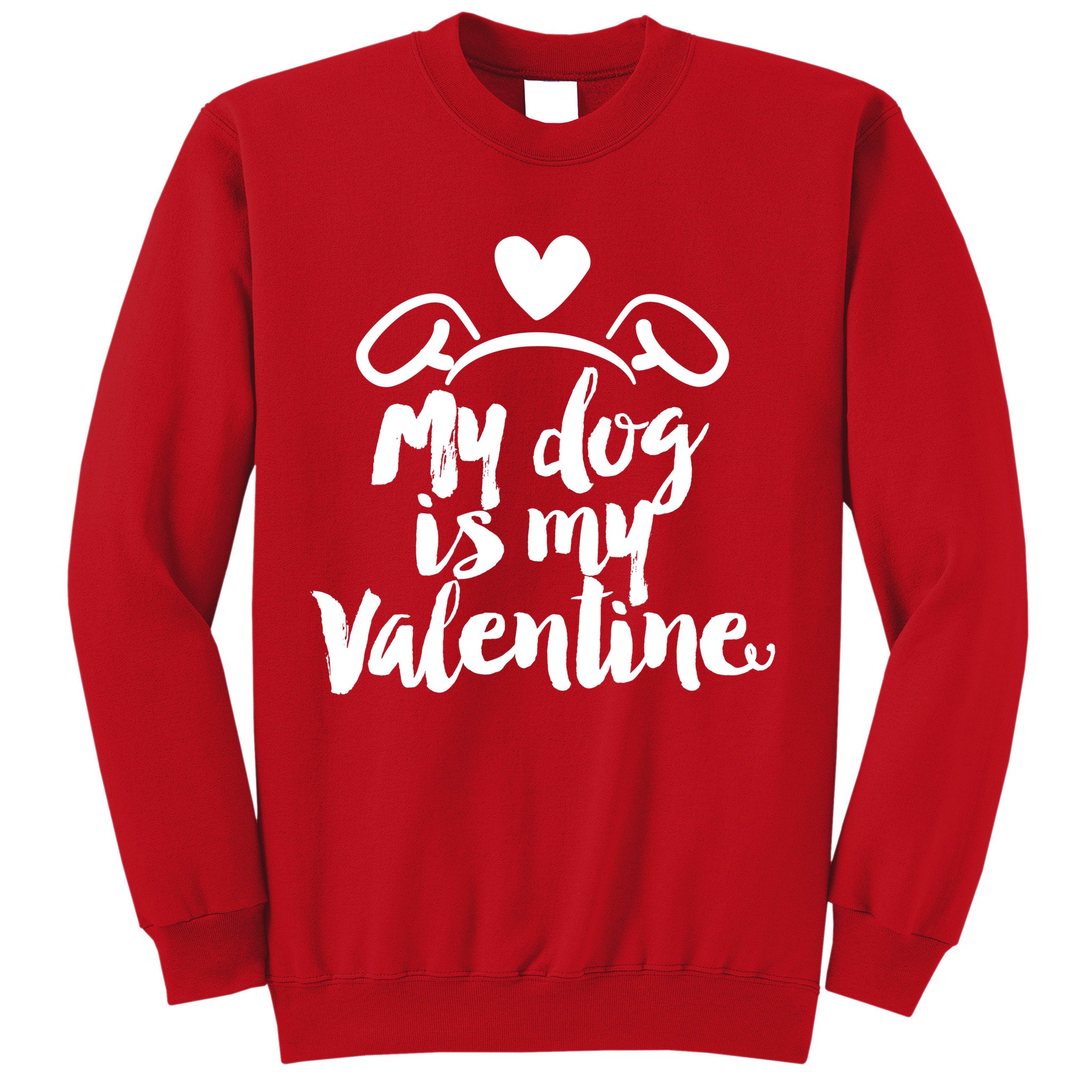 My Dog Is My Valentine Cute Sweatshirt