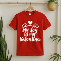 My Dog Is My Valentine Cute T-Shirt