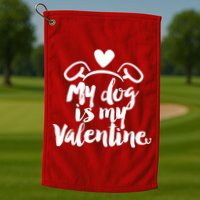 My Dog Is My Valentine Cute Golf Towel