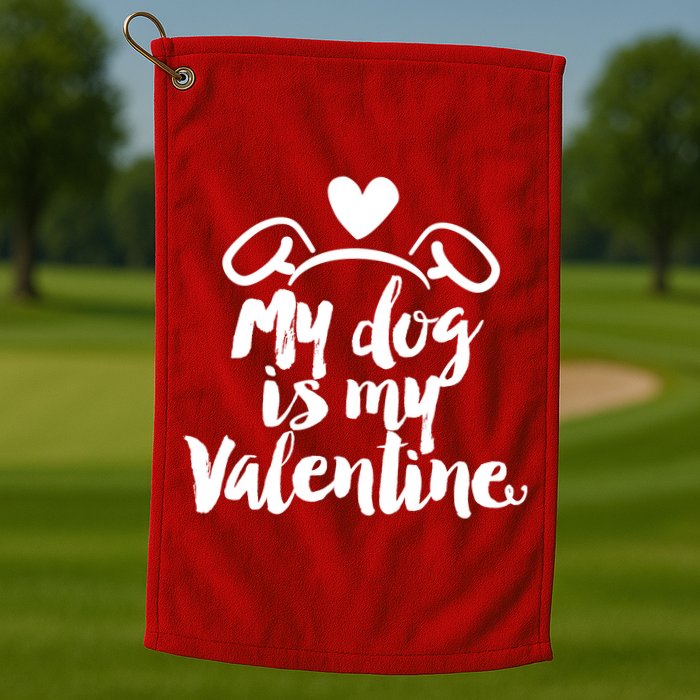 My Dog Is My Valentine Cute Golf Towel