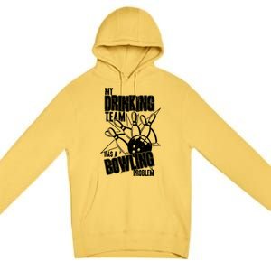 My Drinking Team Has A Bowling Problem Premium Pullover Hoodie