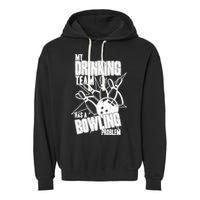 My Drinking Team Has A Bowling Problem Garment-Dyed Fleece Hoodie