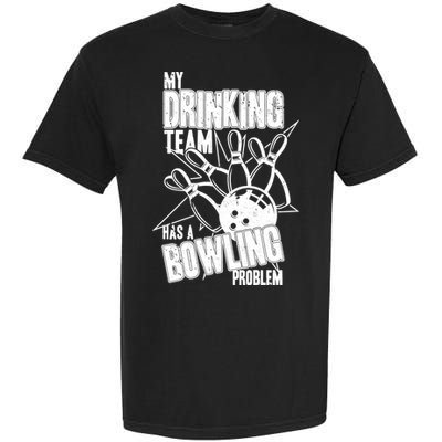 My Drinking Team Has A Bowling Problem Garment-Dyed Heavyweight T-Shirt