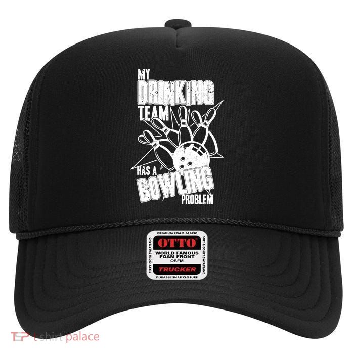 My Drinking Team Has A Bowling Problem High Crown Mesh Back Trucker Hat