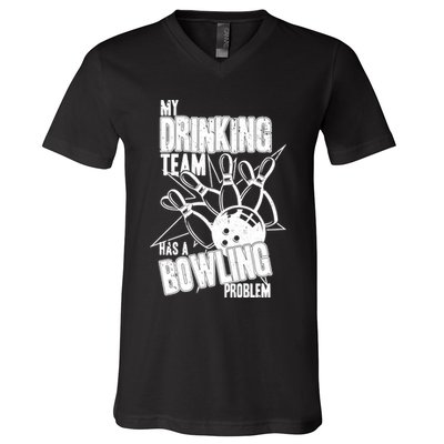 My Drinking Team Has A Bowling Problem V-Neck T-Shirt