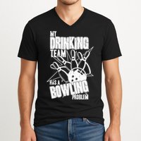 My Drinking Team Has A Bowling Problem V-Neck T-Shirt