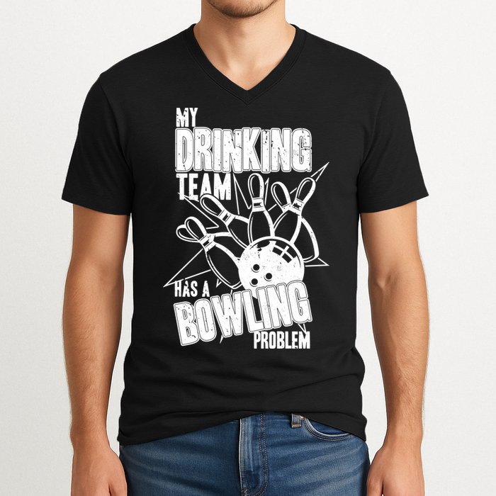 My Drinking Team Has A Bowling Problem V-Neck T-Shirt