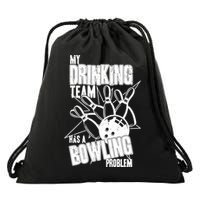 My Drinking Team Has A Bowling Problem Drawstring Bag