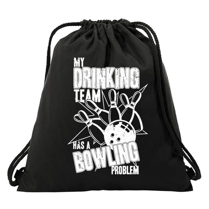 My Drinking Team Has A Bowling Problem Drawstring Bag