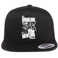 My Drinking Team Has A Bowling Problem Flatbill Hat