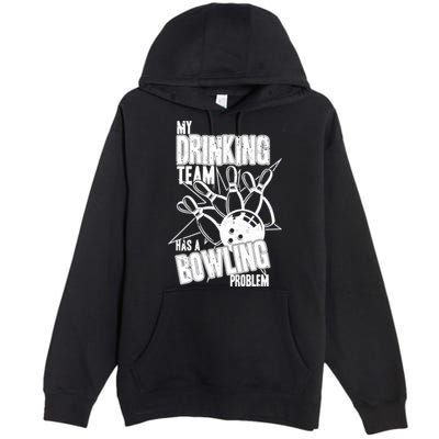 My Drinking Team Has A Bowling Problem Premium Pullover Hoodie