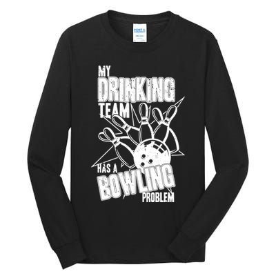 My Drinking Team Has A Bowling Problem Tall Long Sleeve T-Shirt
