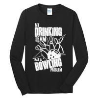 My Drinking Team Has A Bowling Problem Tall Long Sleeve T-Shirt